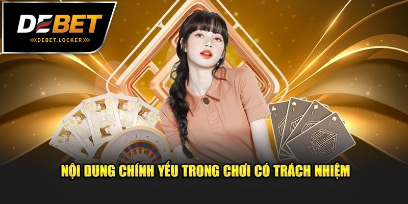 Nội dung chính sách chơi có trách nhiệm tại DEBET