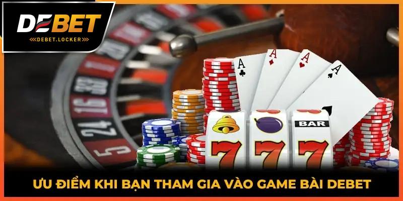 Game bài DEBET với nhiều ưu điểm nổi bật